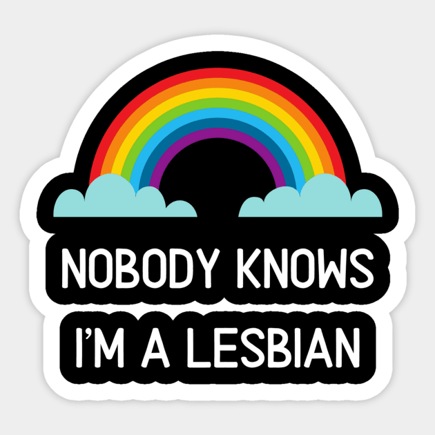 Nobody Knows I'm A Lesbian Funny Gay Pride Shirt Sticker by PowderShot